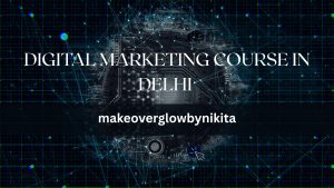 Read more about the article Digital Marketing Course in Delhi:Step Into the Future of Marketing